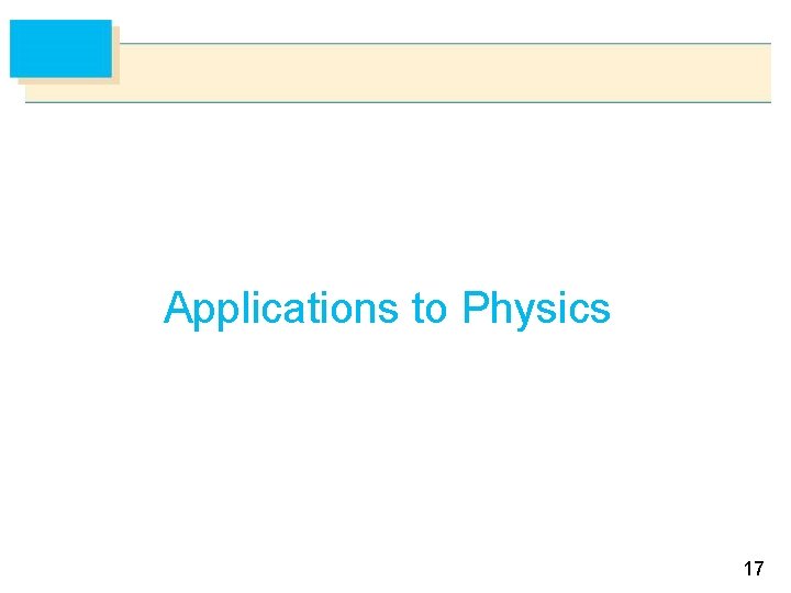 Applications to Physics 17 