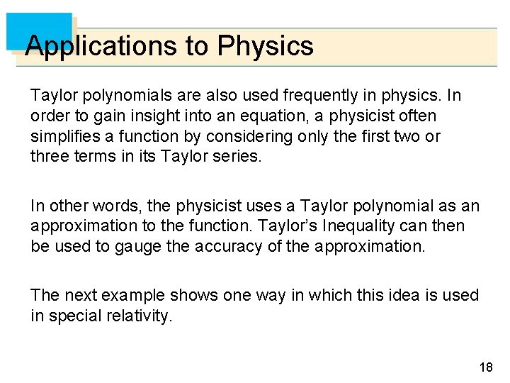 Applications to Physics Taylor polynomials are also used frequently in physics. In order to