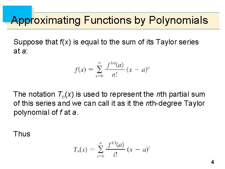 Approximating Functions by Polynomials Suppose that f (x) is equal to the sum of