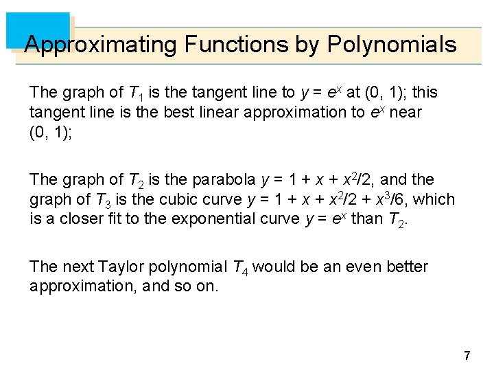 Approximating Functions by Polynomials The graph of T 1 is the tangent line to