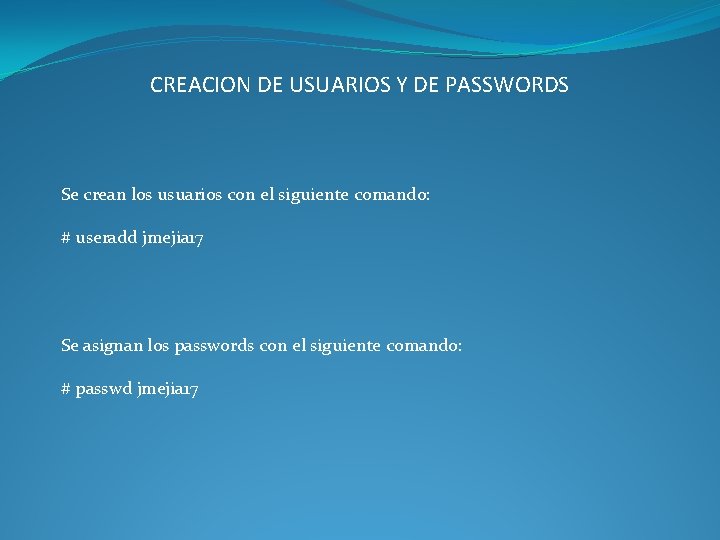 CREACION DE USUARIOS Y DE PASSWORDS Se crean los usuarios con el siguiente comando: