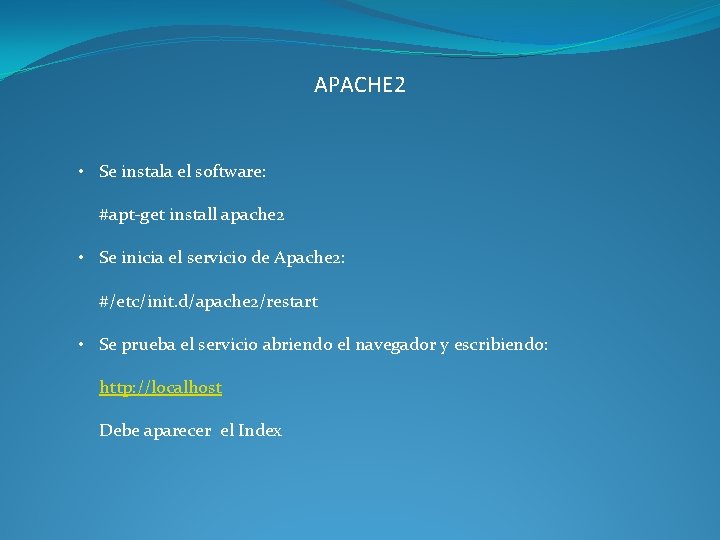 APACHE 2 • Se instala el software: #apt-get install apache 2 • Se inicia