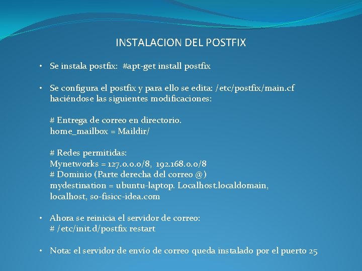INSTALACION DEL POSTFIX • Se instala postfix: #apt-get install postfix • Se configura el