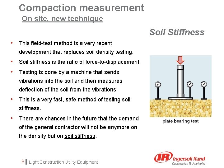 Compaction measurement On site, new technique Soil Stiffness • This field-test method is a