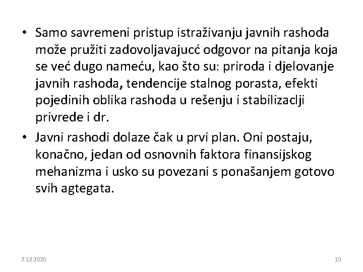  • Samo savremeni pristup istraživanju javnih rashoda može pružiti zadovoljavajucć odgovor na pitanja