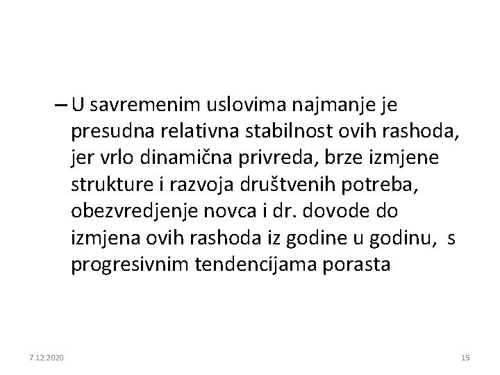 – U savremenim uslovima najmanje je presudna relativna stabilnost ovih rashoda, jer vrlo dinamična