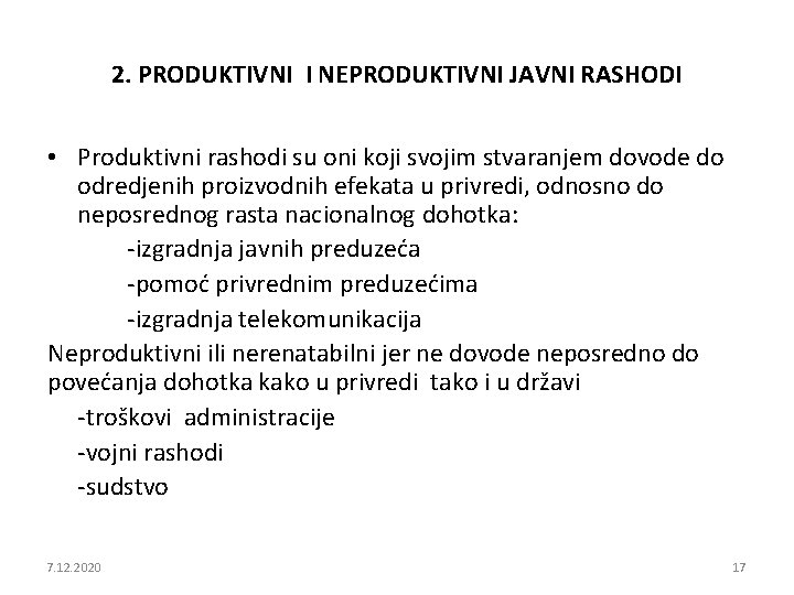 2. PRODUKTIVNI I NEPRODUKTIVNI JAVNI RASHODI • Produktivni rashodi su oni koji svojim stvaranjem