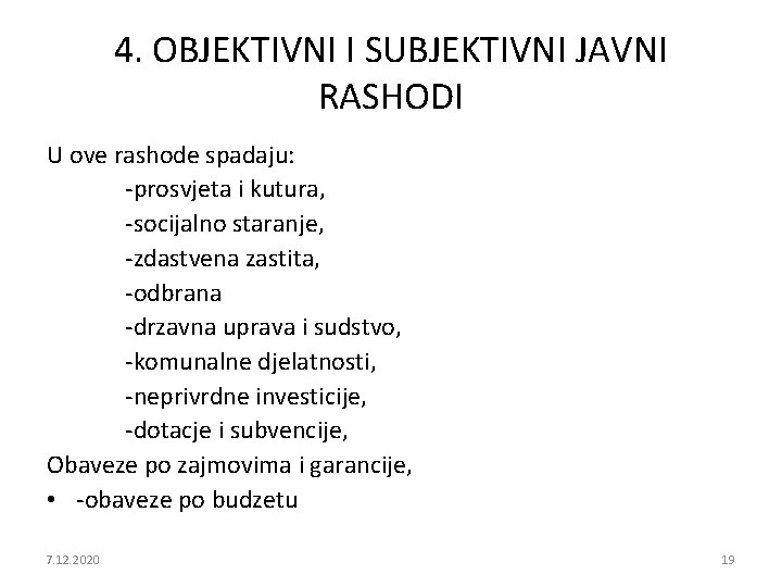 4. OBJEKTIVNI I SUBJEKTIVNI JAVNI RASHODI U ove rashode spadaju: -prosvjeta i kutura, -socijalno