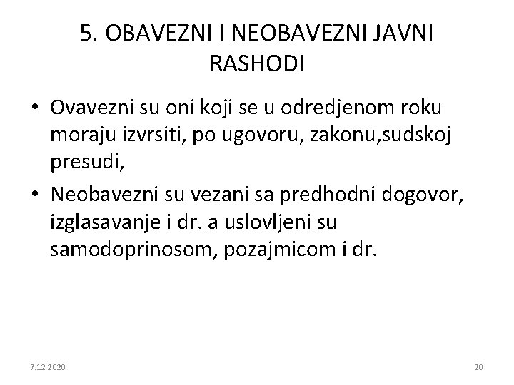 5. OBAVEZNI I NEOBAVEZNI JAVNI RASHODI • Ovavezni su oni koji se u odredjenom