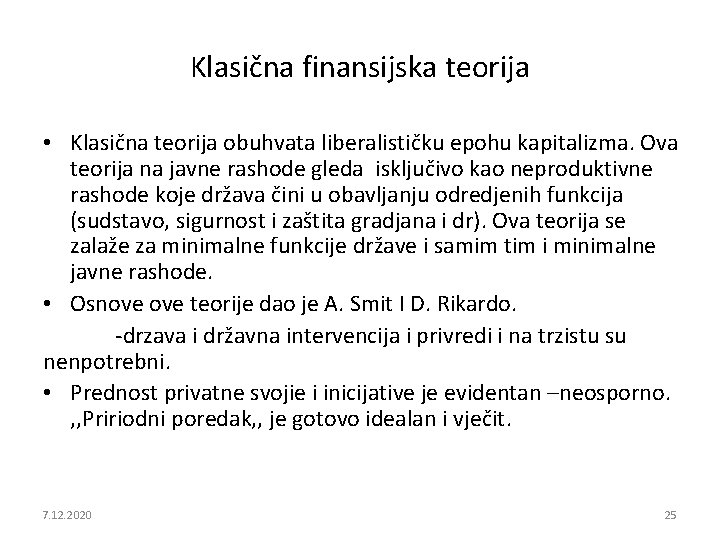 Klasična finansijska teorija • Klasična teorija obuhvata liberalističku epohu kapitalizma. Ova teorija na javne