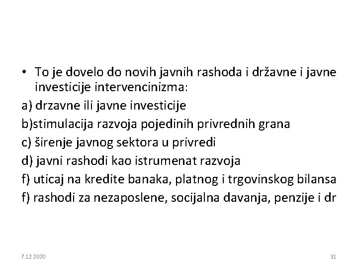  • To je dovelo do novih javnih rashoda i državne i javne investicije