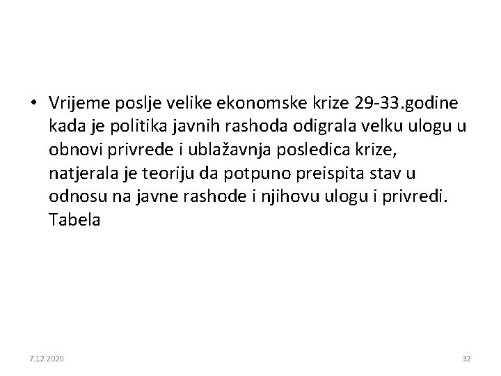  • Vrijeme poslje velike ekonomske krize 29 -33. godine kada je politika javnih