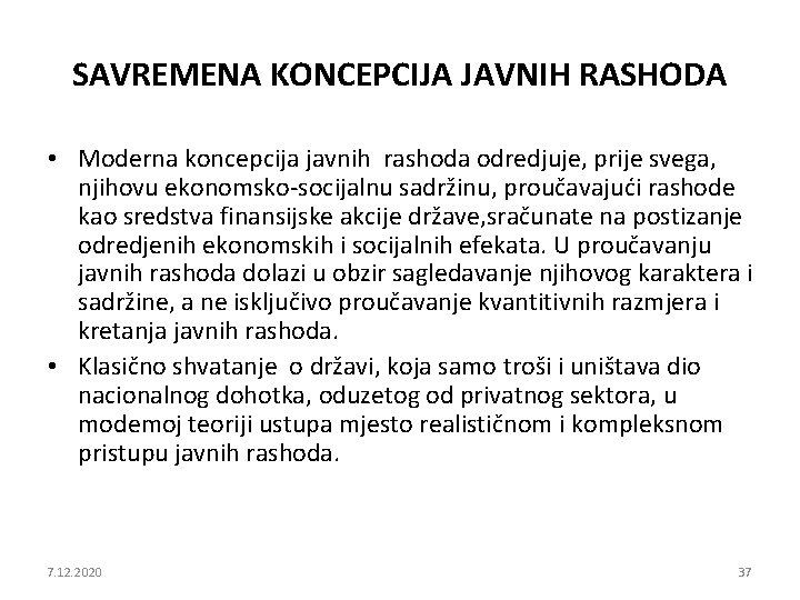 SAVREMENA KONCEPCIJA JAVNIH RASHODA • Moderna koncepcija javnih rashoda odredjuje, prije svega, njihovu ekonomsko-socijalnu