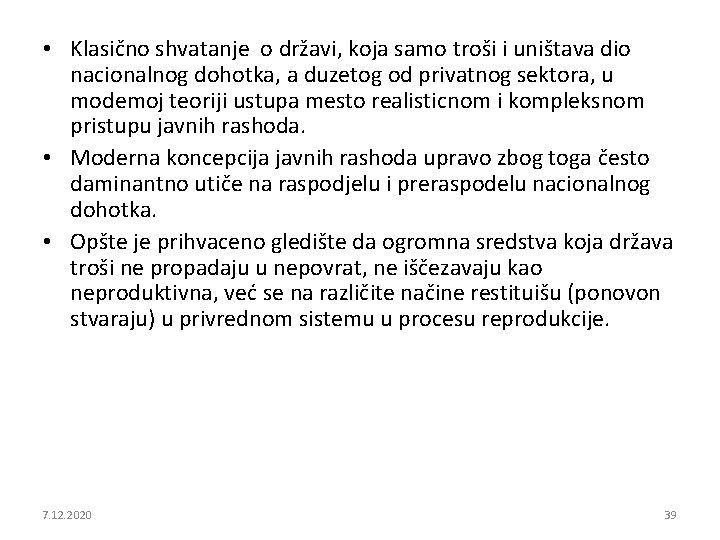  • Klasično shvatanje o državi, koja samo troši i uništava dio nacionalnog dohotka,