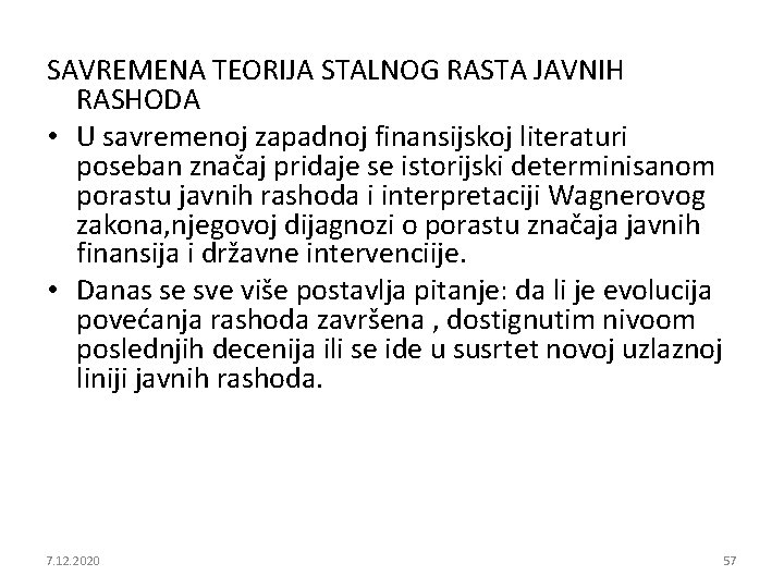 SAVREMENA TEORIJA STALNOG RASTA JAVNIH RASHODA • U savremenoj zapadnoj finansijskoj literaturi poseban značaj