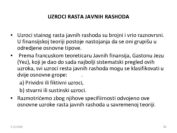 UZROCI RASTA JAVNIH RASHODA • Uzroci stainog rasta javnih rashoda su brojni i vrio