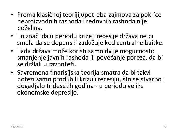  • Prema klasičnoj teoriji, upotreba zajmova za pokriće neproizvodnih rashoda i redovnih rashoda