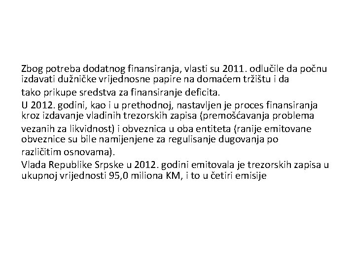 Zbog potreba dodatnog finansiranja, vlasti su 2011. odlučile da počnu izdavati dužničke vrijednosne papire