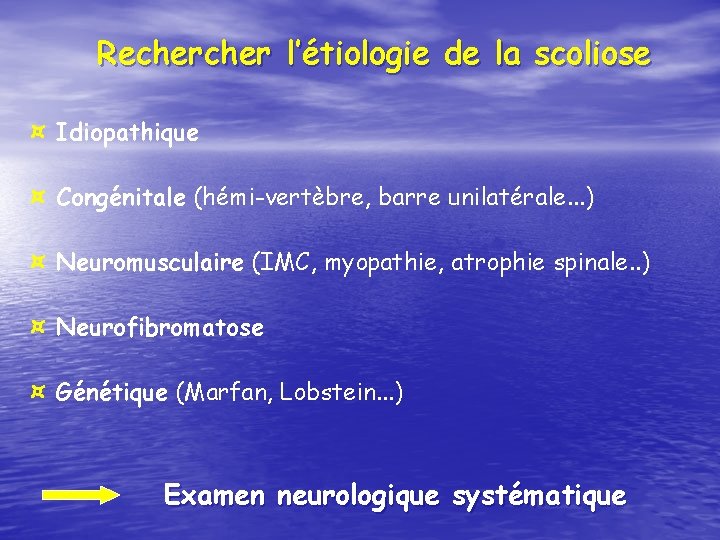 Recher l’étiologie de la scoliose ¤ Idiopathique ¤ Congénitale (hémi-vertèbre, barre unilatérale. . .