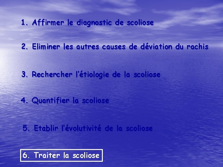 1. Affirmer le diagnostic de scoliose 2. Eliminer les autres causes de déviation du