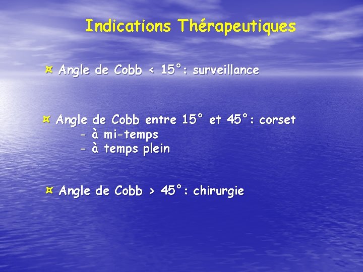 Indications Thérapeutiques ¤ Angle de Cobb < 15°: surveillance ¤ Angle de Cobb entre