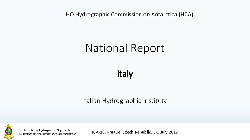 IHO Hydrographic Commission on Antarctica (HCA) National Report Italy Italian Hydrographic Institute International Hydrographic