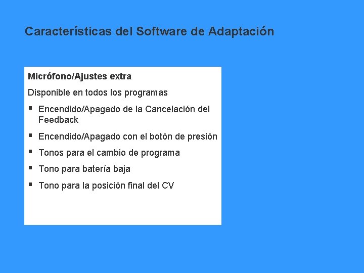 Características del Software de Adaptación Micrófono/Ajustes extra Disponible en todos los programas § Encendido/Apagado