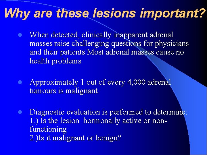 Why are these lesions important? . l When detected, clinically inapparent adrenal masses raise