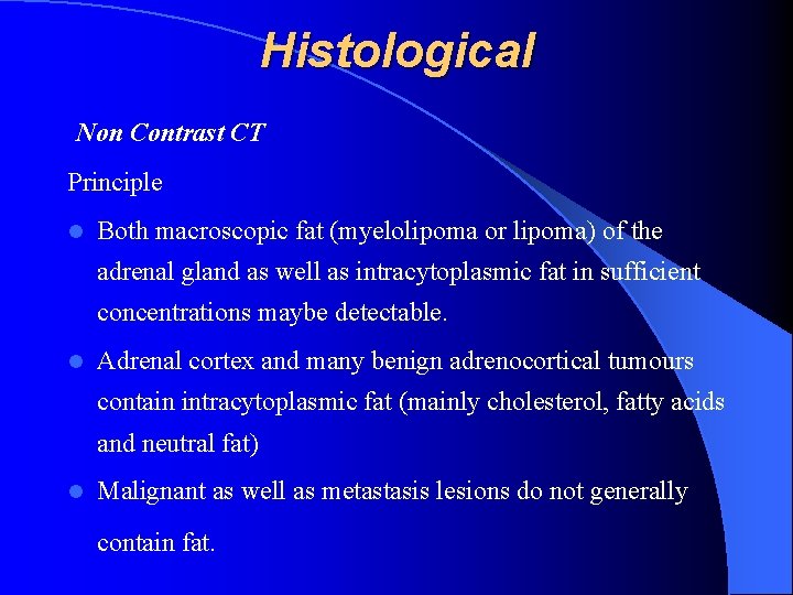 Histological Non Contrast CT Principle l Both macroscopic fat (myelolipoma or lipoma) of the