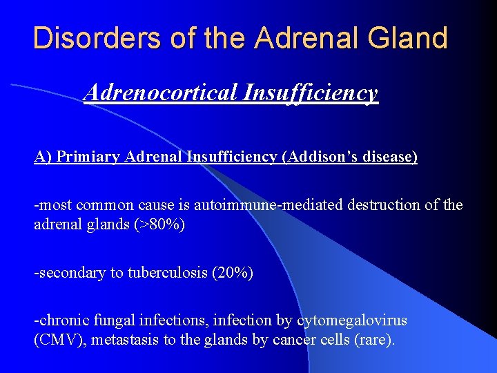 Disorders of the Adrenal Gland Adrenocortical Insufficiency A) Primiary Adrenal Insufficiency (Addison’s disease) -most