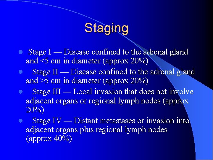 Staging Stage I — Disease confined to the adrenal gland <5 cm in diameter