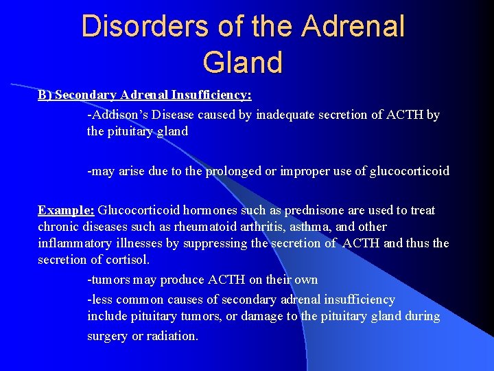 Disorders of the Adrenal Gland B) Secondary Adrenal Insufficiency: -Addison’s Disease caused by inadequate