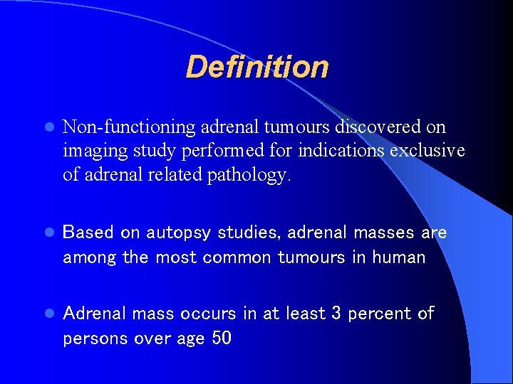 Definition l Non-functioning adrenal tumours discovered on imaging study performed for indications exclusive of