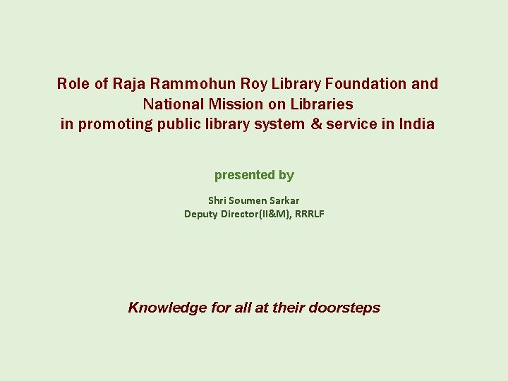 Role of Raja Rammohun Roy Library Foundation and National Mission on Libraries in promoting