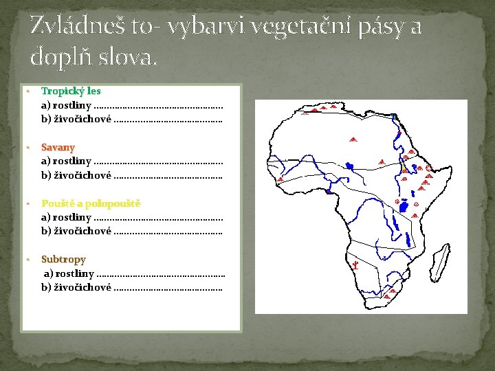 Zvládneš to- vybarvi vegetační pásy a doplň slova. • Tropický les a) rostliny ……………….