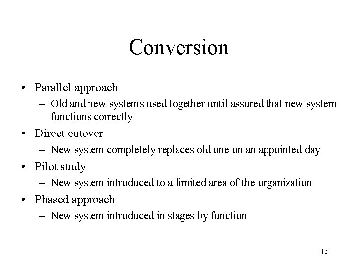 Conversion • Parallel approach – Old and new systems used together until assured that Conversion • Parallel approach – Old and new systems used together until assured that