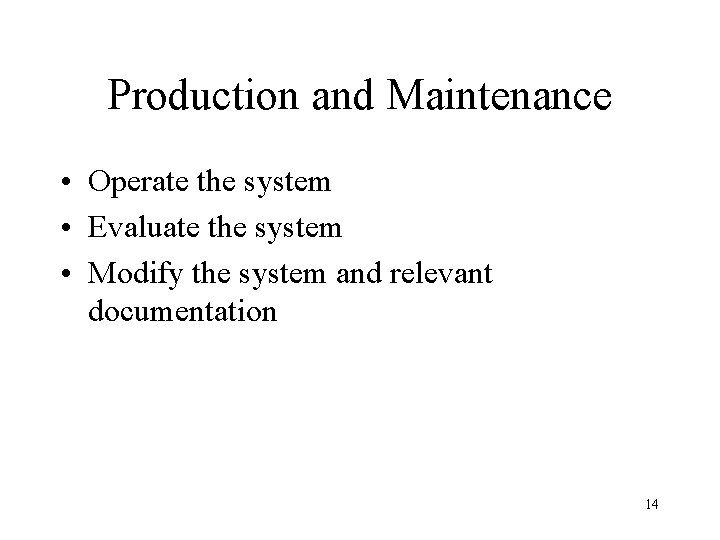 Production and Maintenance • Operate the system • Evaluate the system • Modify the Production and Maintenance • Operate the system • Evaluate the system • Modify the