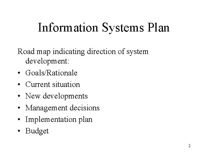 Information Systems Plan Road map indicating direction of system development: • Goals/Rationale • Current Information Systems Plan Road map indicating direction of system development: • Goals/Rationale • Current