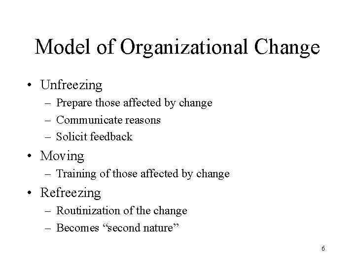 Model of Organizational Change • Unfreezing – Prepare those affected by change – Communicate Model of Organizational Change • Unfreezing – Prepare those affected by change – Communicate