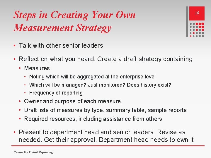 Steps in Creating Your Own Measurement Strategy • Talk with other senior leaders • Steps in Creating Your Own Measurement Strategy • Talk with other senior leaders •