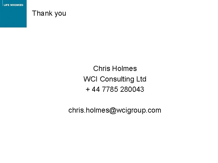 Thank you Chris Holmes WCI Consulting Ltd + 44 7785 280043 chris. holmes@wcigroup. com Thank you Chris Holmes WCI Consulting Ltd + 44 7785 280043 chris. holmes@wcigroup. com