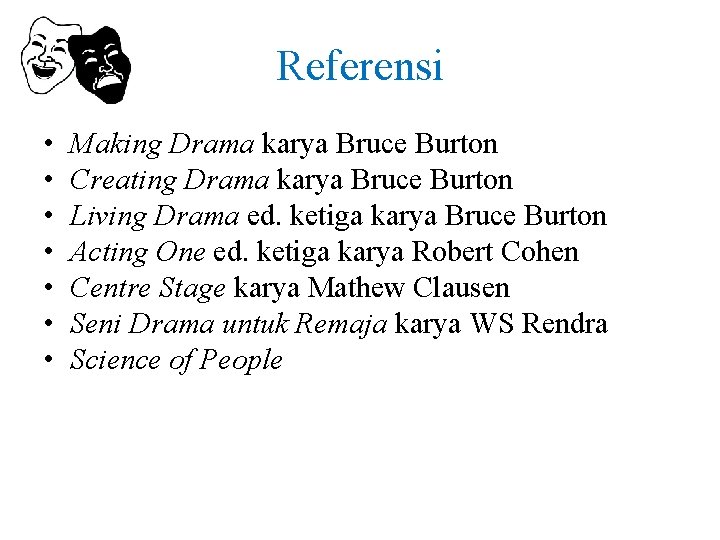 Referensi • • Making Drama karya Bruce Burton Creating Drama karya Bruce Burton Living