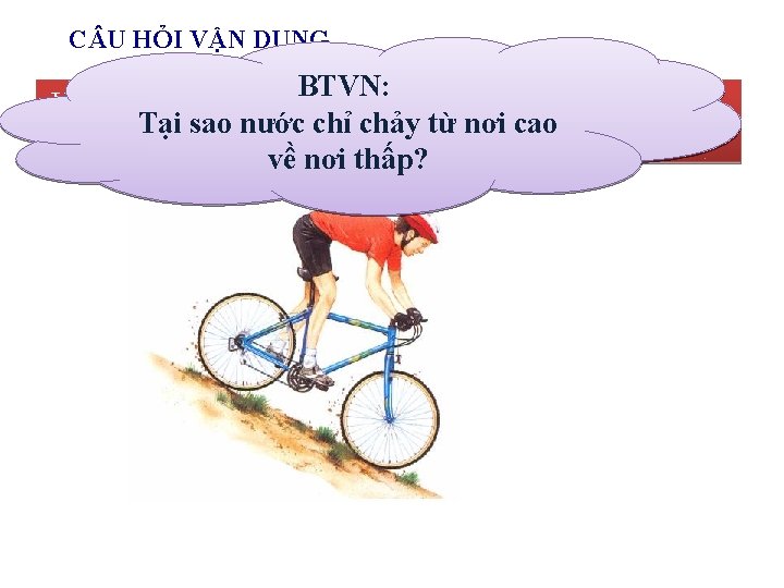 C U HỎI VẬN DỤNG BTVN: Khi xe đạp xuống dốc, mặc dù ta