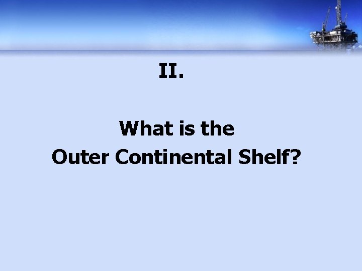 II. What is the Outer Continental Shelf? 