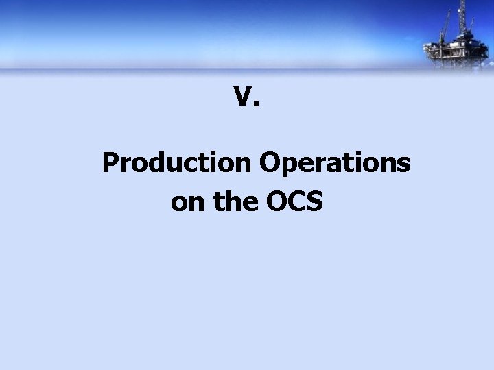 V. Production Operations on the OCS 