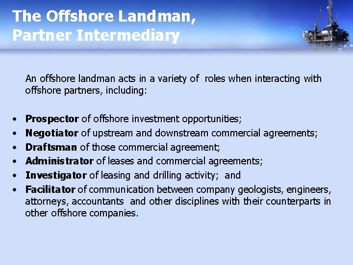 The Offshore Landman, Partner Intermediary An offshore landman acts in a variety of roles