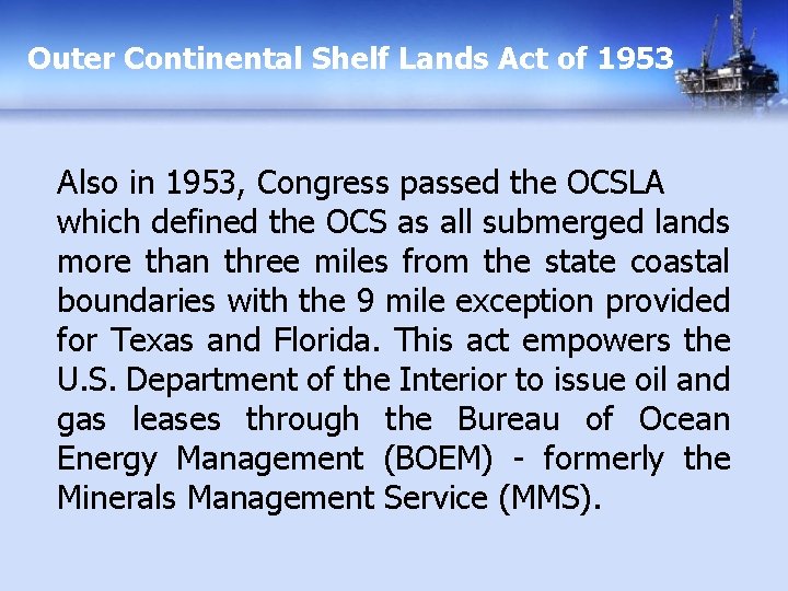 Outer Continental Shelf Lands Act of 1953 Also in 1953, Congress passed the OCSLA