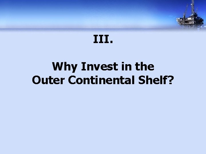 III. Why Invest in the Outer Continental Shelf? 