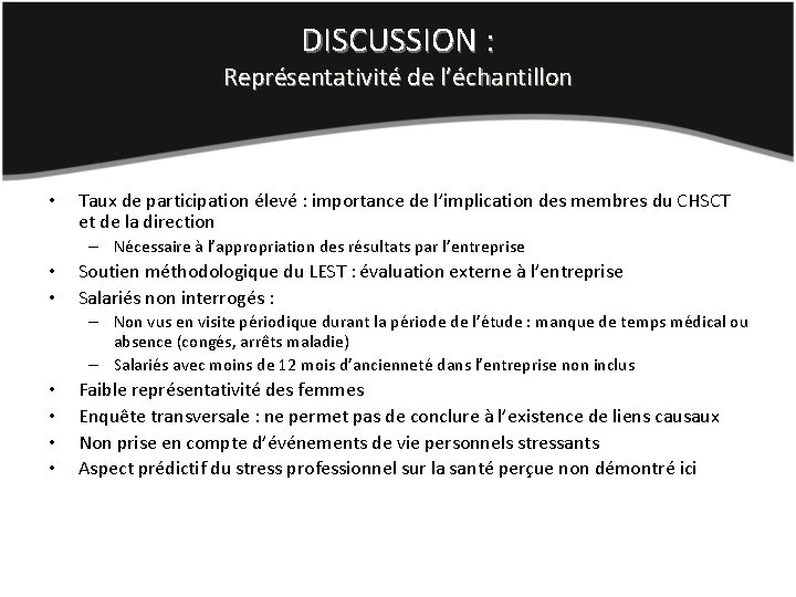 DISCUSSION : Représentativité de l’échantillon • Taux de participation élevé : importance de l’implication