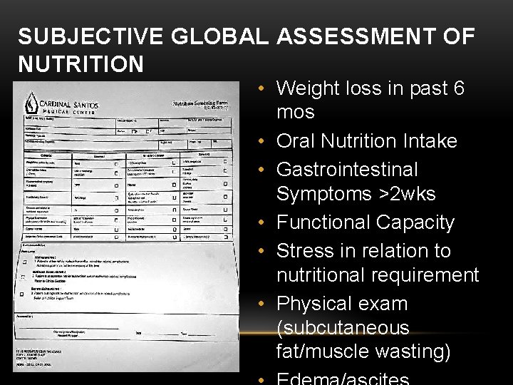 SUBJECTIVE GLOBAL ASSESSMENT OF NUTRITION • Weight loss in past 6 mos • Oral